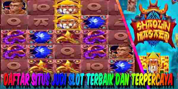 Daftar Situs Judi Slot Terbaik dan Terpercaya Mudah Menang Shaolin Master