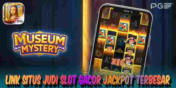 Link Situs Judi Slot Gacor Terpercaya Jackpot Terbesar Museum Mystery